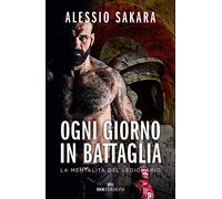 Ogni giorno in battaglia. La mentalità del legionario