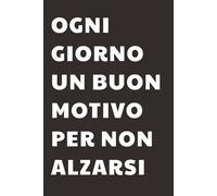 Ogni giorno un buon motivo per non alzarsi: Taccuino per Appunti Divertente | Quaderno a Righe per un Collega, Amico, Amica | Idea Regalo da Ufficio: quaderno divertente