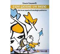 Ogni giorno un inizio. Vite in un reparto di oncologia pediatrica