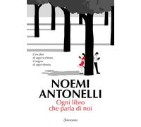 Ogni libro che parla di noi - Antonelli Noemi