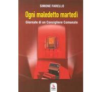 Ogni maledetto martedì. Giornate di un consigliere comunale