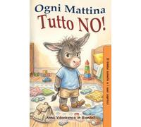 Ogni mattina Tutto NO!: Una dolce storia sulla routine del mattino per imparare a prepararsi con calma e senza litigare