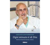 Ogni minuto è di Dio. Storia di Antonio Sarcina, medico