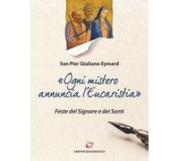 «Ogni mistero annuncia l'eucaristia». Feste del Signore e dei Santi