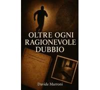 Ogni oltre ragionevole dubbio. Un analisi critica di tre casi giudiziari italiani