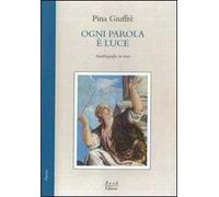 Ogni parola è luce. Autobiografia in versi
