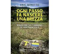 Ogni passo fa nascere una brezza. Rinascere sul cammino di San Francesco