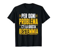 Ogni Problema c'è la Giusta Bestemmia Maglietta