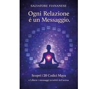Ogni relazione è un messaggio. Scopri i 20 Codici Maya e libera i messaggi invisibili dell’anima.