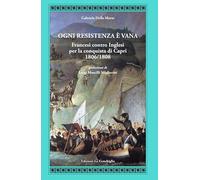 Ogni resistenza è vana. Francesi contro inglesi per la conquista di Capri 1806/1808