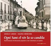 Ogni sant el vör la so candìla. Testimonianze di devozione popolare a San Colombano al Lambro