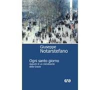 Ogni santo giorno. Appunti di un mendicante della Grazia