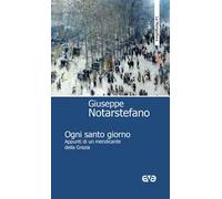 Ogni santo giorno. Appunti di un mendicante della Grazia