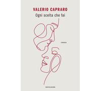 Ogni scelta che fai - Capraro Valerio