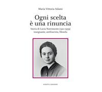 Ogni scelta è una rinuncia. Storia di Lucia Nutrimento (1911-1959) insegnante, antifascista, filosofa