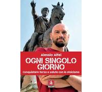 Ogni singolo giorno. Conquistare forza e salute con lo stoicismo