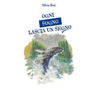 Ogni sogno lascia un segno. Piccoli sogni per diventare grandi uomini