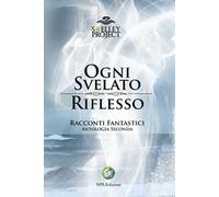 Ogni svelato riflesso. Racconti fantastici. Antologia seconda