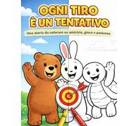 Ogni tiro è un tentativo: Una storia da colorare su amicizia, gioco e pazienza