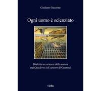 Ogni uomo è scienziato. Dialettica e scienze della natura nei Quaderni del carcere di Gramsci
