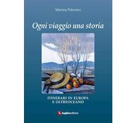 Ogni viaggio una storia. Itinerari in Europa e oltreoceano