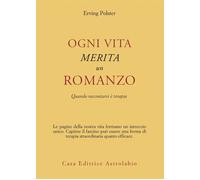 Libri Erving Polster - Ogni Vita Merita Un Romanzo. Quando Raccontarsi E Terapia