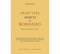 Libri Erving Polster - Ogni Vita Merita Un Romanzo. Quando Raccontarsi E Terapia