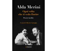 Ogni volta che ti vedo fiorire. Poesie inedite