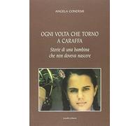 Ogni volta che torno a Caraffa. Storie di una bambina che non doveva nascere