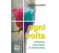 Ogni volta. Riflessioni sulle opere di misericordia