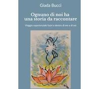 Ognuno di noi ha una storia da raccontare. Viaggio esperienziale fuori e dentro di me e di voi