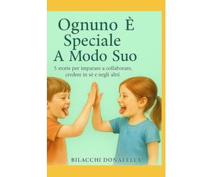 OGNUNO è SPECIALE A MODO SUO: 5 STORIE PER IMPARARE A COLLABORARE, CREDERE IN SÉ E NEGLI ALTRI