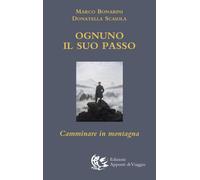 Ognuno il suo passo. Camminare in montagna - Bonarini Marco, Scaiola Donatella