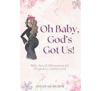 Oh Baby, God's Got Us!: Bible-Based Affirmations for Pregnancy and Beyond