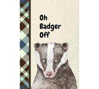 OH BADGER OFF !: A cheeky 6x9" Lined notebook for forgetful minds, Big Feelings & Wild Thoughts