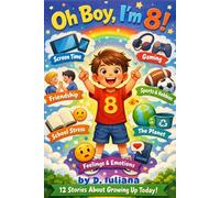 Oh Boy, I'm 8!: Interactive Stories for 8 Year Old Boys: A Growth Mindset Activity Book on Screen Time, Managing Anxiety, Emotional Intelligence and Making Real Friends in a Digital World.