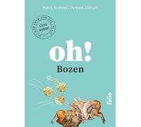 Oh! Bozen: Eintauchen und Staunen. Der Stadtführer mit dem Know-how der Locals