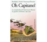 Oh capitano! La vita favolosa di Celso Cesare Moreno in quattro continenti, 1831-1901
