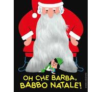 Oh che barba, Babbo Natale! Ediz. a colori