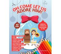 Oh come let us adore Him!: Christian Activity and Coloring Book for Kids