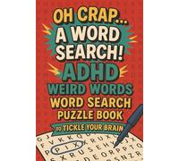Oh Crap… A Word Search! ADHD Weird Words Word Search Puzzle Book to Tickle Your Brain: Meaning of one strange word per puzzle I Easy-to-Read Print to ... ADHD I 6x9 inches, 140 pages I 70+ Puzzles