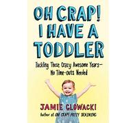 Jamie Glowacki Oh Crap I Have a Toddler (Tascabile) Oh Crap Parenting