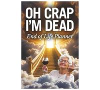Oh Crap I'm Dead: End of Life Journal | an easy guide that helps your loved ones find all the crucial details after you’re gone.