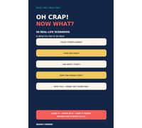 OH CRAP! NOW WHAT?: 50 Real-Life Scenarios & What the Hell to Do Next