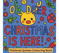 Oh Deer Chrismas Is Here Quotes Colouring Book: 40 Adorable Christmas Quote Coloring Pages
