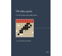 Oh dolce patria. L’Unità d’Italia scritta dalle donne