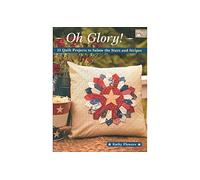 Oh Glory!: 11 Quilt Projects to Salute the Stars and Stripes