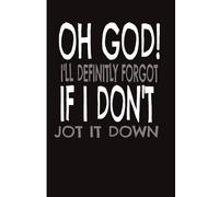 OH GOD! I'LL DEFINITLY FORGET IF I DON'T JOT IT DOWN: A Funny Notebook Gift for Seniors |Gag gifts for women, men, friends ,Journal & Notebook| The best gift idea| senior