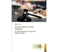 Oh God, Which is Your Religion?: An Incisive Book on Comparative Religious Study