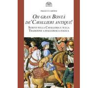 Libri Cardini Franco - Oh Gran Bonta De' Cavallieri Antiqui Scritti Sulla Caval